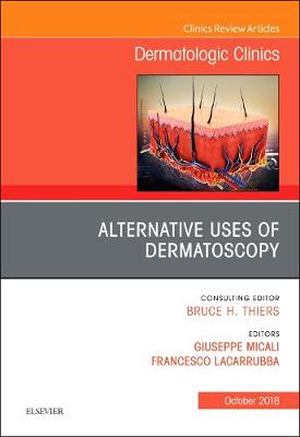 Alternative Uses of Dermatoscopy, An Issue of Dermatologic Clinics Volume 36-4