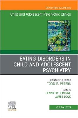 Eating Disorders in Child and Adolescent Psychiatry, An Issue of Child and Adolescent Psychiatric Clinics of North America Volume 28-4