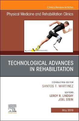 Technological Advances in Rehabilitation, An Issue of Physical Medicine and Rehabilitation Clinics of North America Volume 30-2