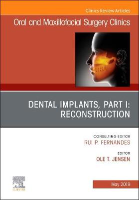 Dental Implants, Part I: Reconstruction, An Issue of Oral and Maxillofacial Surgery Clinics of North America Volume 31-2