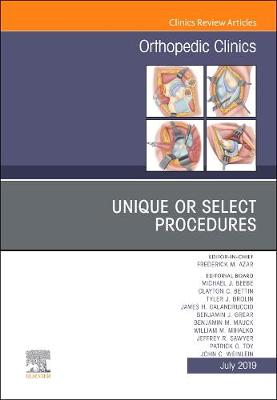 Unique or Select Procedures, An Issue of Orthopedic Clinics Volume 50-3