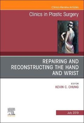Repairing and Reconstructing the Hand and Wrist, An Issue of Clinics in Podiatric Medicine and Surgery Volume 46-3