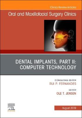 Dental Implants, Part II: Computer Technology, An Issue of Oral and Maxillofacial Surgery Clinics of North America Volume 31-3