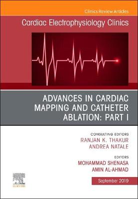 Advances in Cardiac Mapping and Catheter Ablation: Part I, An Issue of Cardiac Electrophysiology Clinics Volume 11-3
