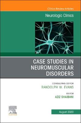 Case Studies in Neuromuscular Disorders, An Issue of Neurologic Clinics Volume 38-3