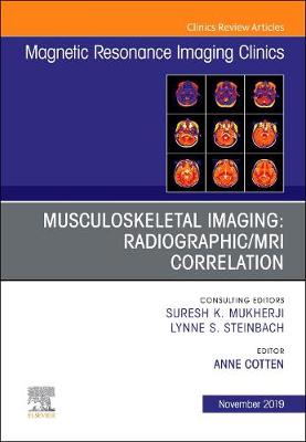 Musculoskeletal Imaging: Radiographic/MRI Correlation, An Issue of Magnetic Resonance Imaging Clinics of North America Volume 27-4