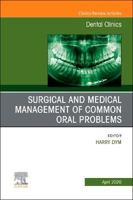 Surgical and Medical Management of Common Oral Problems, An Issue of Dental Clinics of North America Volume 64-2