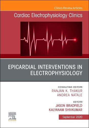 Epicardial Interventions in Electrophysiology, An Issue of Cardiac Electrophysiology Clinics Volume 12-3