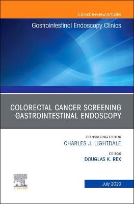 Colorectal Cancer Screening, An Issue of Gastrointestinal Endoscopy Clinics Volume 30-3