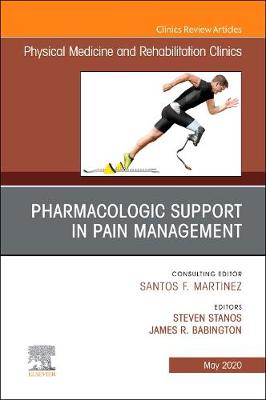 Pharmacologic Support in Pain Management, An Issue of Physical Medicine and Rehabilitation Clinics of North America Volume 31-2
