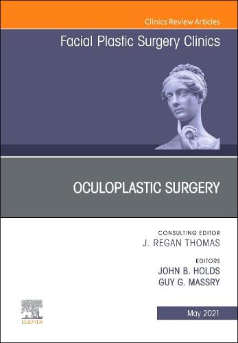 Oculoplastic Surgery, An Issue of Facial Plastic Surgery Clinics of North America Volume 29-2