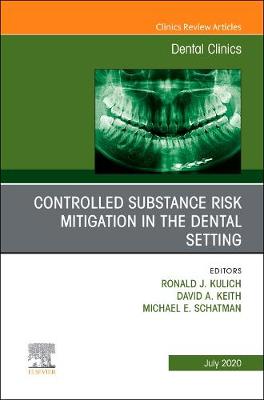 Controlled Substance Risk Mitigation in the Dental Setting, An Issue of Dental Clinics of North America Volume 64-3