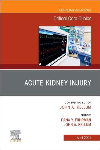 Acute Kidney Injury, An Issue of Critical Care Clinics Volume 37-2