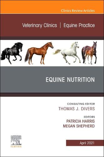 Equine Nutrition, An Issue of Veterinary Clinics of North America: Equine Practice Volume 37-1