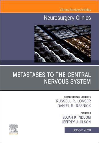 Metastases to the Central Nervous System, An Issue of Neurosurgery Clinics of North America Volume 31-4