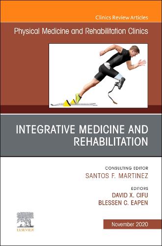 Integrative Medicine and Rehabilitation, An Issue of Physical Medicine and Rehabilitation Clinics of North America Volume 31-4