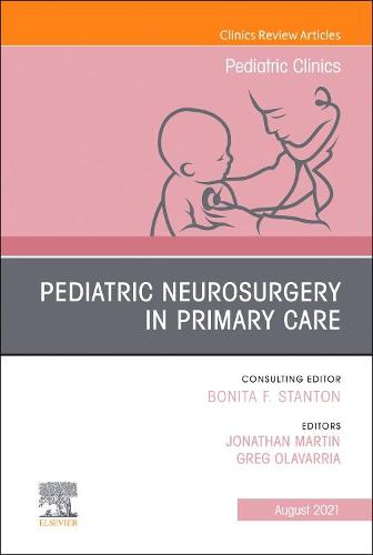 Pediatric Neurosurgery in Primary Care, An Issue of Pediatric Clinics of North America Volume 68-4