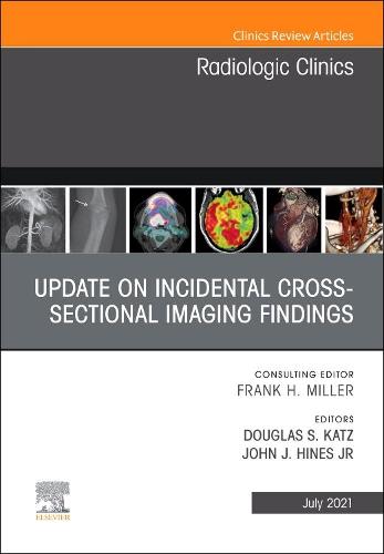 Update on Incidental Cross-sectional Imaging Findings, An Issue of Radiologic Clinics of North America Volume 59-4