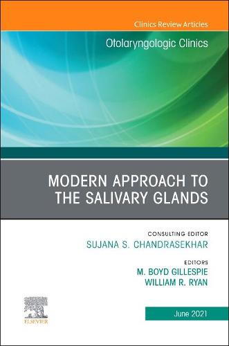 Modern Approach to the Salivary Glands, An Issue of Otolaryngologic Clinics of North America Volume 54-3
