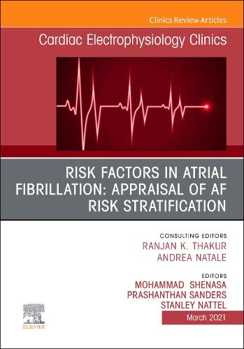 Risk Factors in Atrial Fibrillation: Appraisal of AF Risk Stratification, An Issue of Cardiac Electrophysiology Clinics Volume 13-1