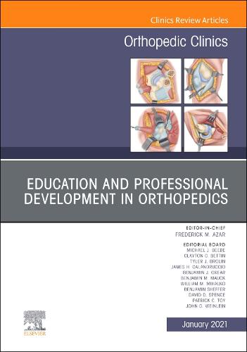 Education and Professional Development in Orthopedics, An Issue of Orthopedic Clinics Volume 52-1