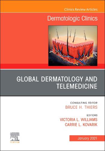 Global Dermatology and Telemedicine, An Issue of Dermatologic Clinics Volume 39-1