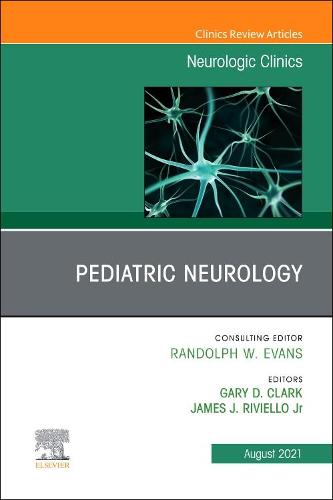 Pediatric Neurology, An Issue of Neurologic Clinics Volume 39-3