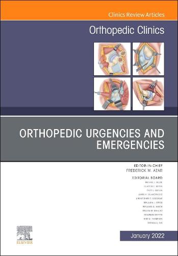 Orthopedic Urgencies and Emergencies, An Issue of Orthopedic Clinics Volume 53-1