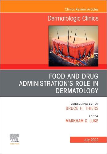 Food and Drug Administration's Role in Dermatology, An Issue of Dermatologic Clinics Volume 40-3