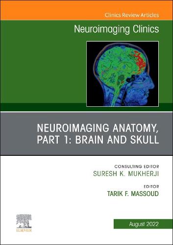 Neuroimaging Anatomy, Part 1: Brain and Skull, An Issue of Neuroimaging Clinics of North America Volume 32-3