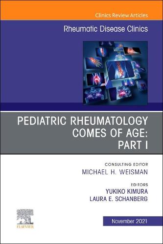 Pediatric Rheumatology Comes of Age: Part I, An Issue of Rheumatic Disease Clinics of North America Volume 47-4