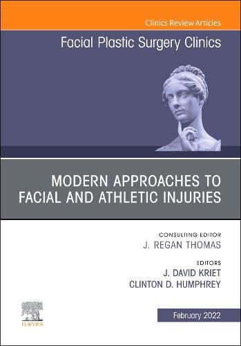 Modern Approaches to Facial and Athletic Injuries, An Issue of Facial Plastic Surgery Clinics of North America Volume 30-1