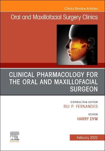 Clinical Pharmacology for the Oral and Maxillofacial Surgeon, An Issue of Oral and Maxillofacial Surgery Clinics of North America Volume 34-1