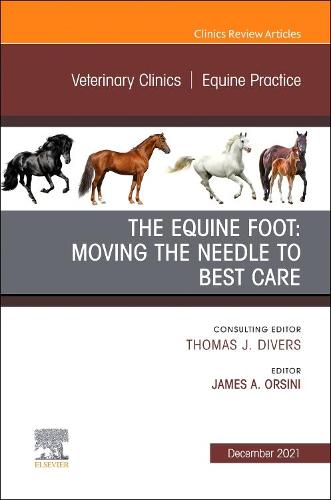 The Equine Foot: Moving the Needle to Best Care, An Issue of Veterinary Clinics of North America: Equine Practice Volume 37-3
