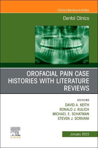 Orofacial Pain: Case Histories with Literature Reviews, An Issue of Dental Clinics of North America Volume 67-1