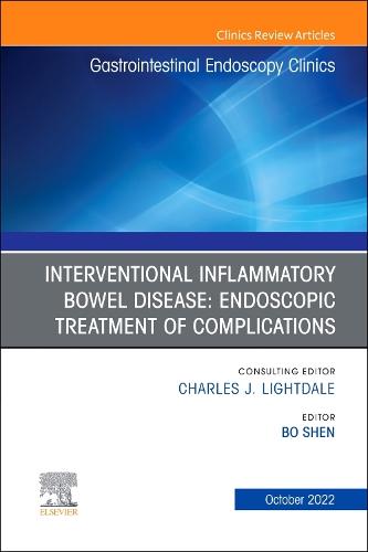 Interventional Inflammatory Bowel Disease: Endoscopic Treatment of Complications, An Issue of Gastrointestinal Endoscopy Clinics Volume 32-4