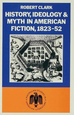 History, Ideology and Myth in American Fiction, 1823–52