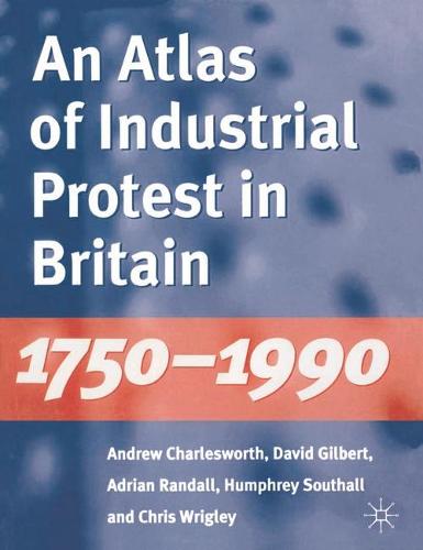 An Atlas of Industrial Protest in Britain, 1750–1990