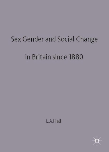 Sex, Gender and Social Change in Britain Since 1880