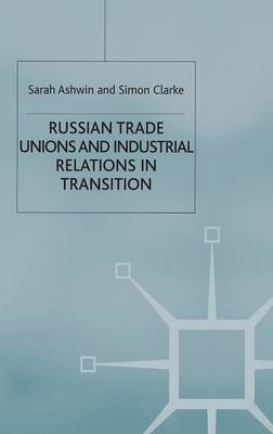 Russian Trade Unions and Industrial Relations in Transition