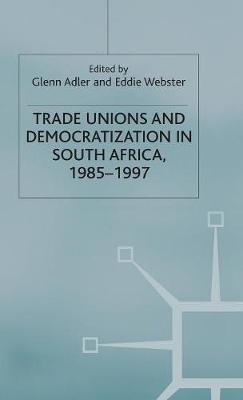 Trade Unions and Democratization in South Africa, 1985-97