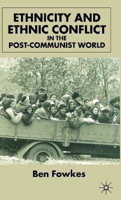 Ethnicity and Ethnic Conflict in the Post-Communist World