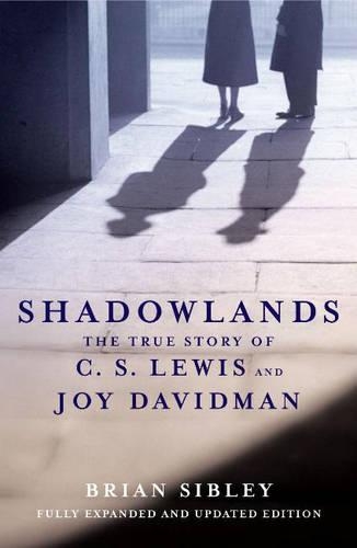 Shadowlands: The True Story of C S Lewis and Joy Davidman