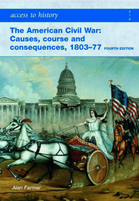 Access to History: the American Civil War: Causes, Courses and Consequences 1803-1877