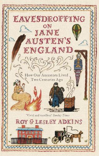 Eavesdropping on Jane Austen's England by Roy & Lesley Adkins