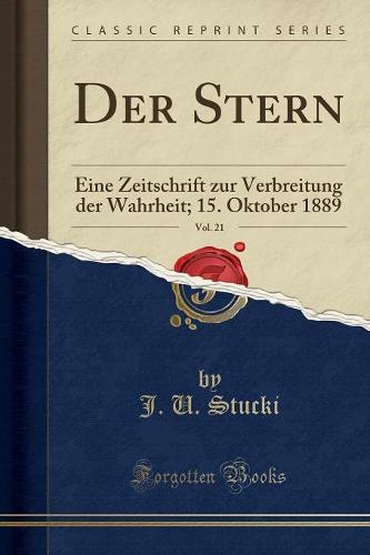 Der Stern, Vol. 21: Eine Zeitschrift zur Verbreitung der Wahrheit; 15. Oktober 1889 (Classic Reprint)