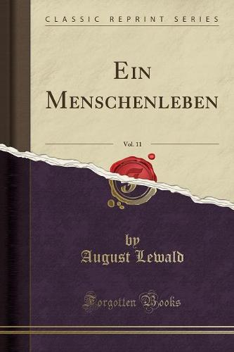 Ein Menschenleben, Vol. 11 (Classic Reprint)