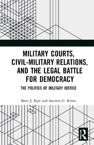 Military Courts, Civil-Military Relations, and the Legal Battle for Democracy