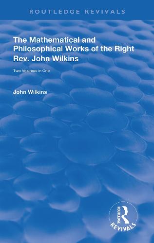 The Mathematical and Philosophical Works of the Right Rev. John Wilkins