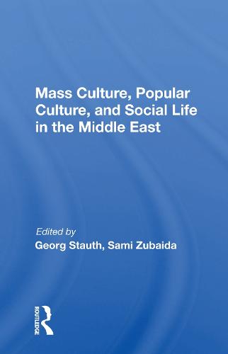 Mass Culture, Popular Culture, And Social Life In The Middle East